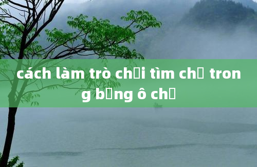 cách làm trò chơi tìm chữ trong bảng ô chữ