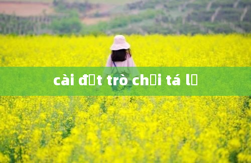 cài đặt trò chơi tá lả