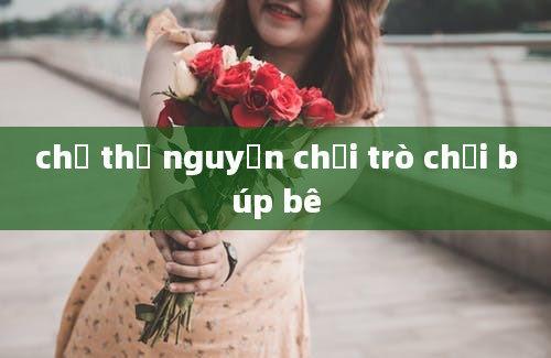 chị thơ nguyễn chơi trò chơi búp bê