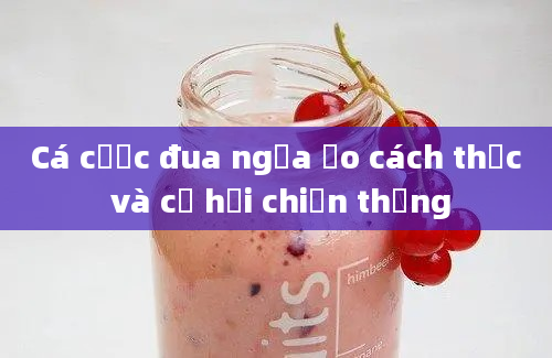 Cá cược đua ngựa ảo cách thức và cơ hội chiến thắng