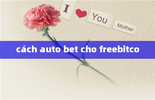 cách auto bet cho freebitco