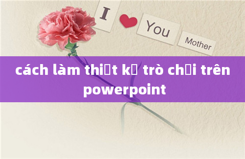 cách làm thiết kế trò chơi trên powerpoint