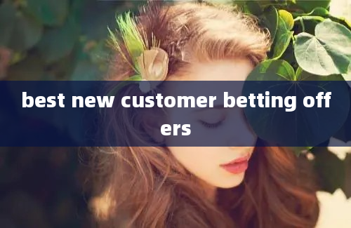 best new customer betting offers