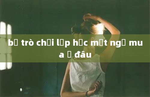 bộ trò chơi lớp học mật ngữ mua ở đâu