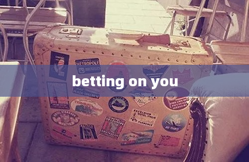 betting on you