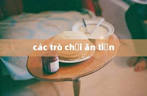 các trò chơi ăn tiền