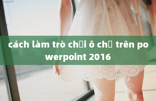 cách làm trò chơi ô chữ trên powerpoint 2016