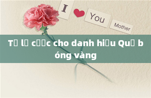 Tỷ lệ cược cho danh hiệu Quả bóng vàng