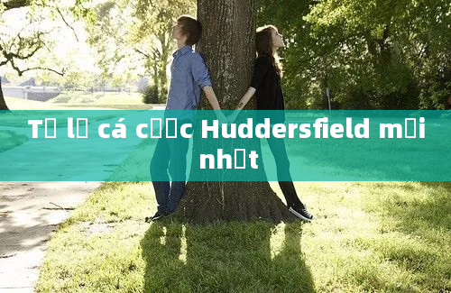 Tỷ lệ cá cược Huddersfield mới nhất