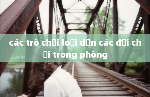 các trò chơi loại dần các đội chơi trong phòng