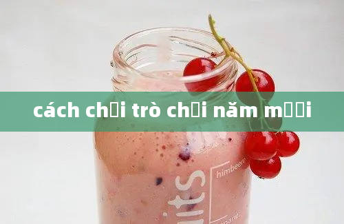 cách chơi trò chơi năm mười