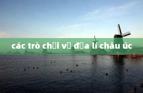 các trò chơi về địa lí châu úc