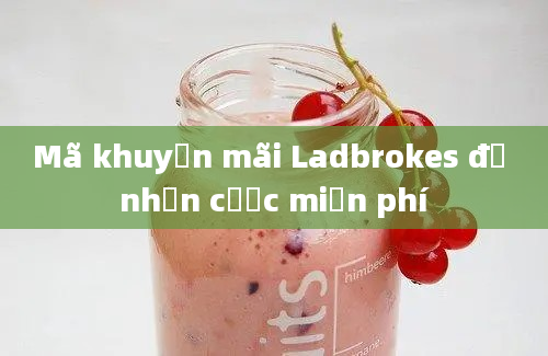 Mã khuyến mãi Ladbrokes để nhận cược miễn phí