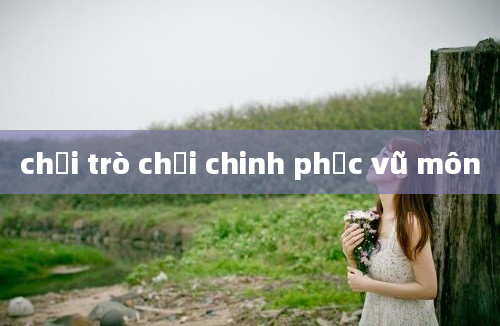 chơi trò chơi chinh phục vũ môn