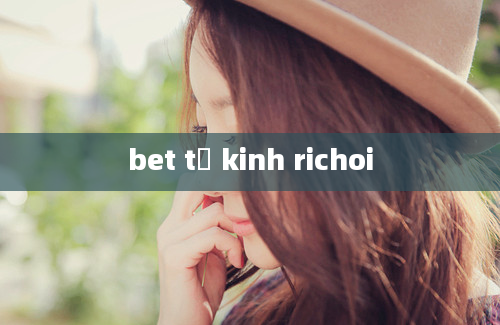 bet tồ kinh richoi