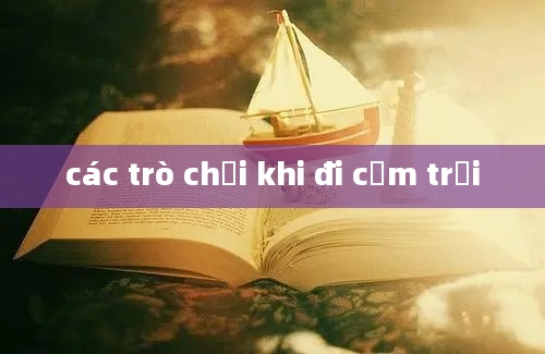 các trò chơi khi đi cắm trại