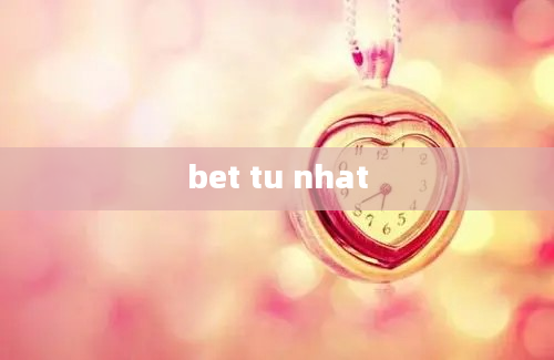 bet tu nhat