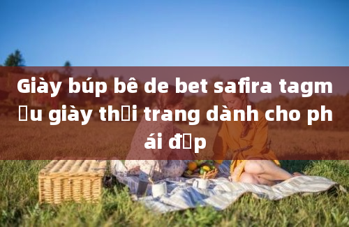 Giày búp bê de bet safira tagmẫu giày thời trang dành cho phái đẹp