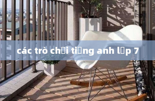 các trò chơi tiếng anh lớp 7