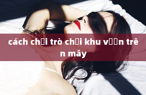 cách chơi trò chơi khu vườn trên mây