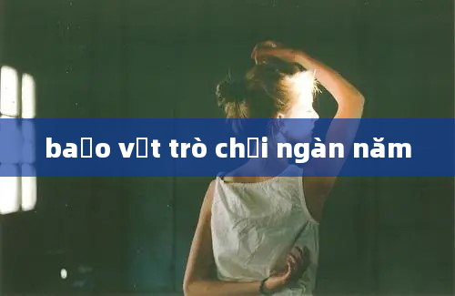 baảo vật trò chơi ngàn năm