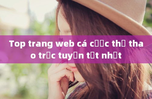 Top trang web cá cược thể thao trực tuyến tốt nhất