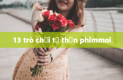 13 trò chơi tử thần phimmoi