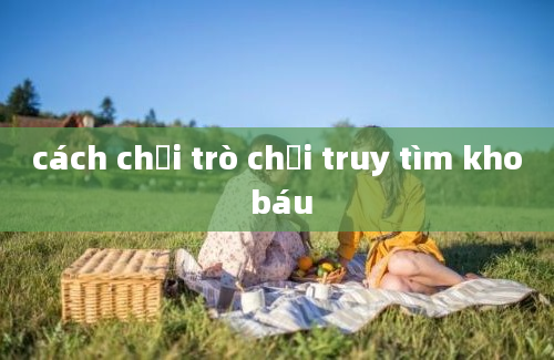 cách chơi trò chơi truy tìm kho báu