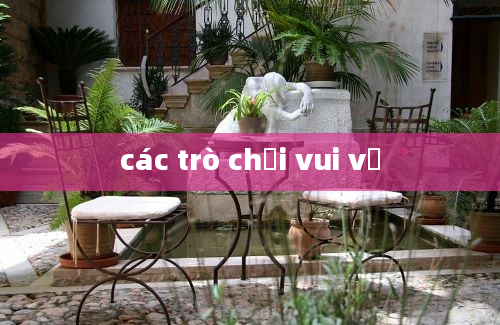 các trò chơi vui vẻ