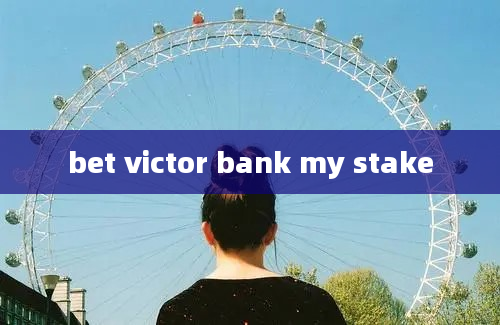 bet victor bank my stake