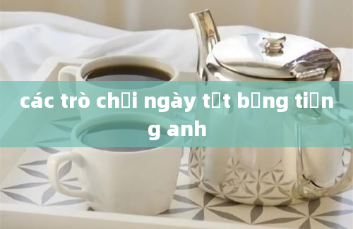 các trò chơi ngày tết bằng tiếng anh