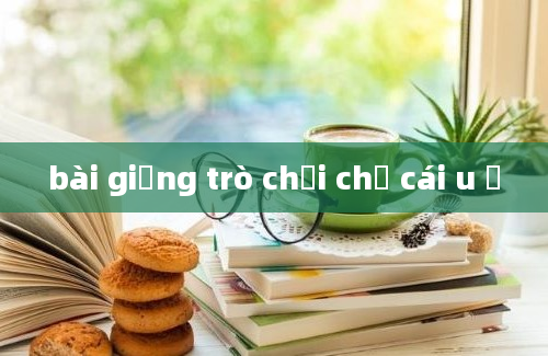 bài giảng trò chơi chữ cái u ư