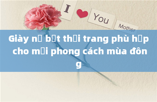 Giày nữ bệt thời trang phù hợp cho mọi phong cách mùa đông