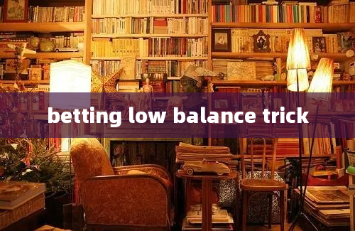 betting low balance trick