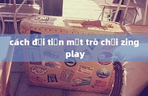 cách đổi tiền mặt trò chơi zing play