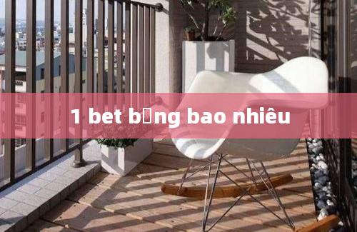 1 bet bằng bao nhiêu