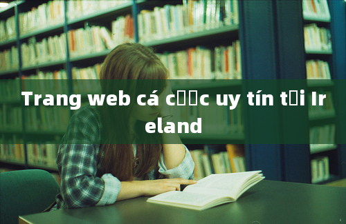 Trang web cá cược uy tín tại Ireland