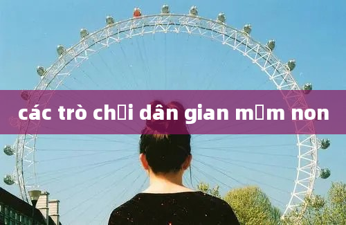 các trò chơi dân gian mầm non