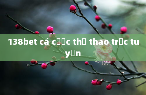 138bet cá cược thể thao trực tuyến