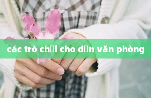 các trò chơi cho dẫn văn phòng