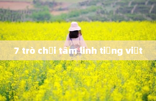 7 trò chơi tâm linh tiếng việt