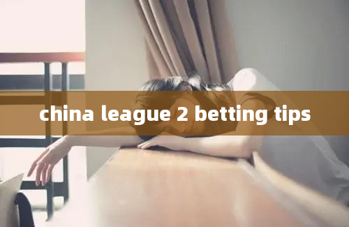 china league 2 betting tips