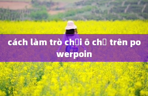 cách làm trò chơi ô chữ trên powerpoin