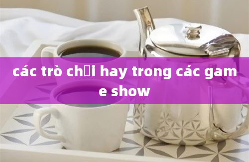 các trò chơi hay trong các game show