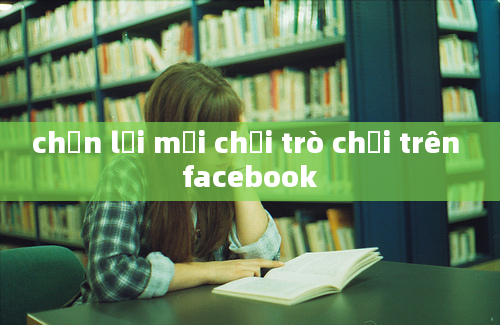 chặn lời mời chơi trò chơi trên facebook