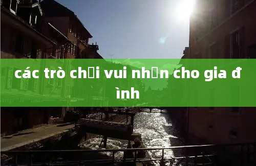 các trò chơi vui nhộn cho gia đình