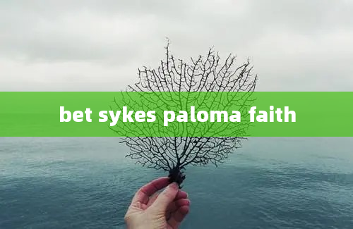 bet sykes paloma faith