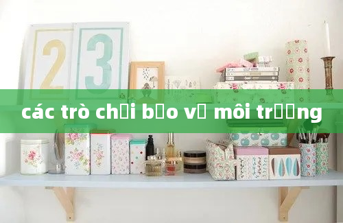 các trò chơi bảo vệ môi trường