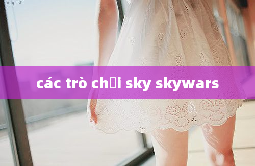 các trò chơi sky skywars