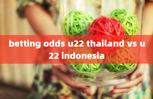 betting odds u22 thailand vs u22 indonesia